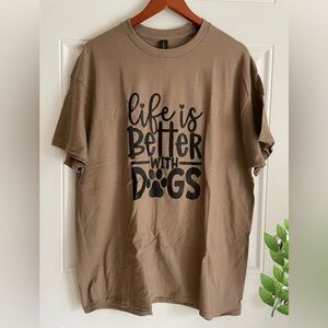 T-Shirt. Short Sleeve. Brown With “life is better with dogs” In Black Print. XL